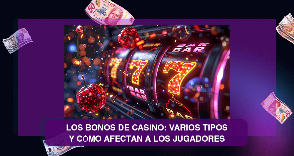 Los bonos de casino: varios tipos y cómo afectan a los jugadores
